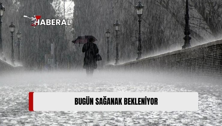 Meteoroloji Dairesi’nin Raporuna Göre, Bugün Yer Yer Sağanak Yağmur Bekleniyor