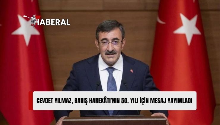 Cevdet Yılmaz: Mutlu Barış Harekatı’nın 50’nci Yılı Kutlu Olsun