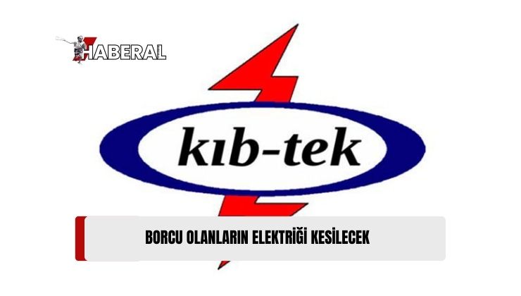 Kıb-Tek, Ödenmemiş Faturası Olan Abonelerin Elektriğini Perşembe Günü Kesiyor