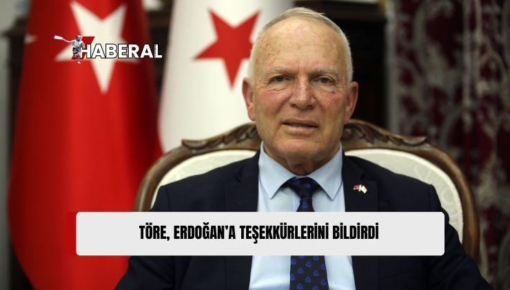 Töre, TC Cumhurbaşkanı Erdoğan’a Teşekkür Etti