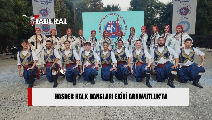 HASDER Halk Dansları Ekibi Arnavutluk’ta Festivale Katıldı