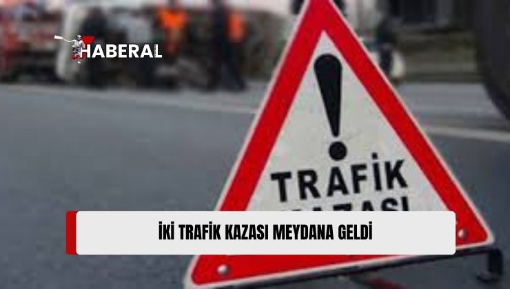 2 Trafik Kazasında 2 Yaralı, 1 Tutuklu