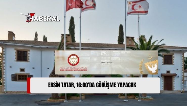 Cumhurbaşkanı Ersin Tatar, Saat 16:00’da Görüşme Yapacak