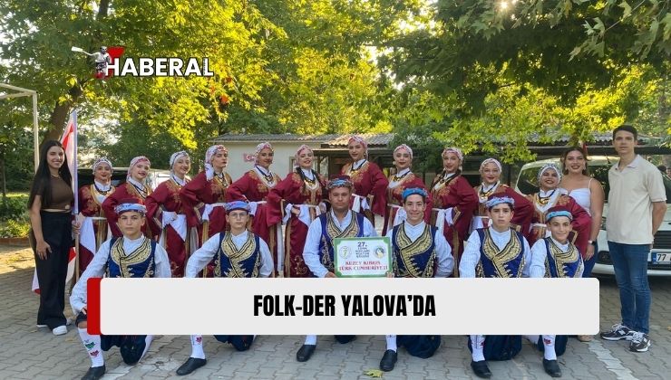 Lefkoşa Folklor Derneği (Folk-Der) Dillirga Grubu, Yalova’da Yapılan 27. Türk Boyları Kültür Şöleni’ne Katıldı