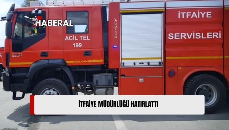 İtfaiye Müdürlüğü, Yangınlara Karşı Alınması Gereken Önlemleri Hatırlattı