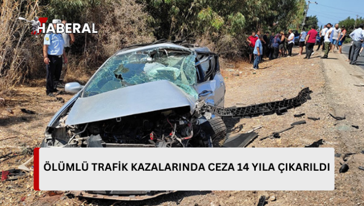 Ölümlü trafik kazalarında hapis cezası üst sınırı 14 yıla çıkarıldı…