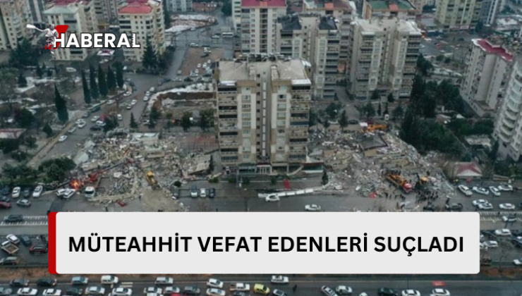 115 kişiye mezar olan binanın müteahhidi ölenleri suçladı…