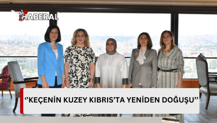 Sibel Tatar, “Keçenin Kuzey Kıbrıs’ta Yeniden Doğuşu” projesi kapsamında Ankara’da temaslarda bulundu