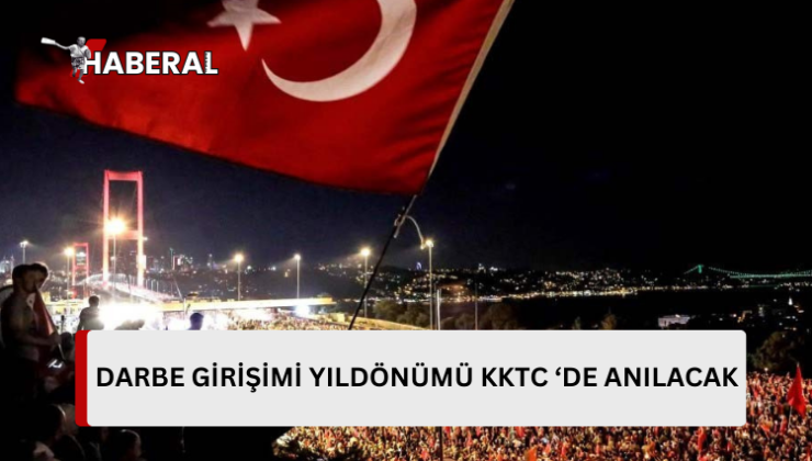 Türkiye’deki darbe girişiminin yıldönümünde yarın KKTC’de de etkinlikler düzenleniyor…