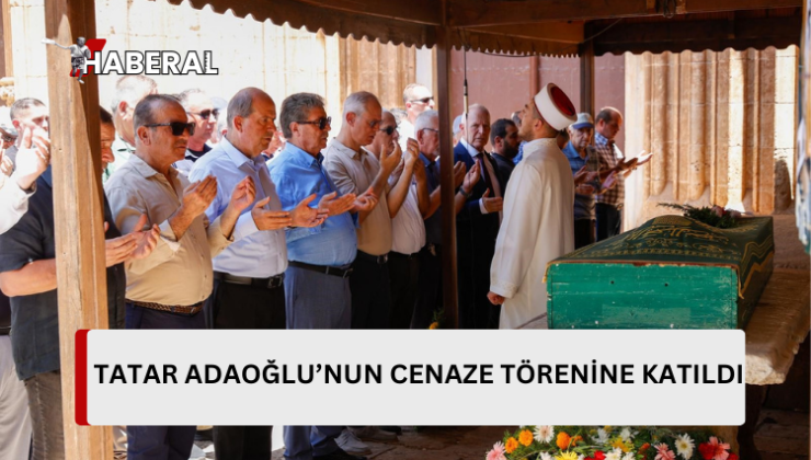 Cumhurbaşkanı Tatar, Adaoğlu’nun cenaze törenine katıldı…