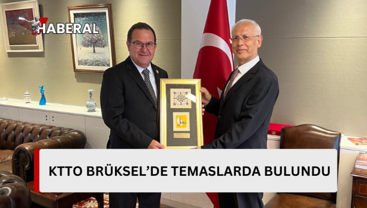 KTTO heyeti Brüksel’de temaslarda bulundu…