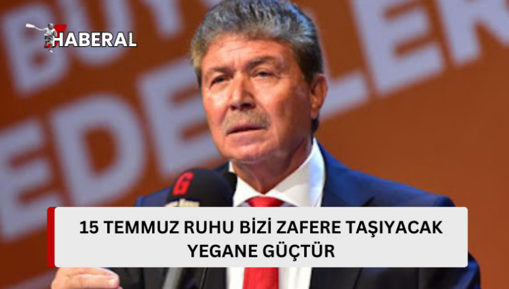 Üstel: “15 Temmuz ruhu, milletimizi her zaman zafere taşıyacak yegane güçtür”…