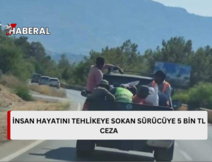 İnsan hayatını tehlikeye atacak şekilde yolcu taşıyan sürücüye 5 bin TL ceza…