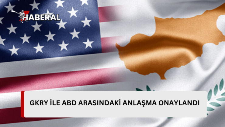 Güney Kıbrıs ile Amerika Birleşik Devletleri arasındaki anlaşma onaylandı…