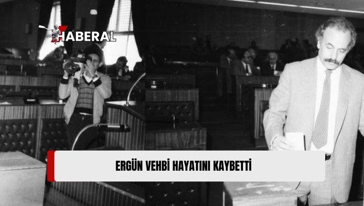 Eski Millletvekili Ergün Vehbi, 83 Yaşında Hayatını Kaybetti
