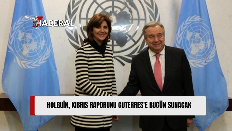 BM Genel Sekreteri’nin Kıbrıs Temsilcisi Holguin’in, Kıbrıs ile İlgili Raporunu Bugün Guterres’e Sunacağı Aktarıldı