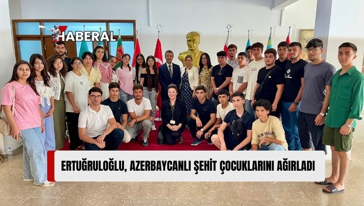 Dışişleri Bakanı Ertuğruloğlu, Azerbaycanlı Şehit Çocuklarını Ağırladı