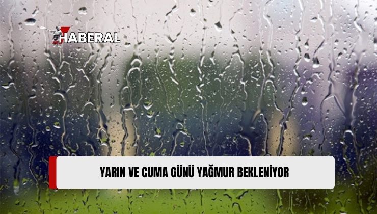 Meteoroloji, Yarın ve Cuma Günü Yağış Beklendiğini Duyurdu