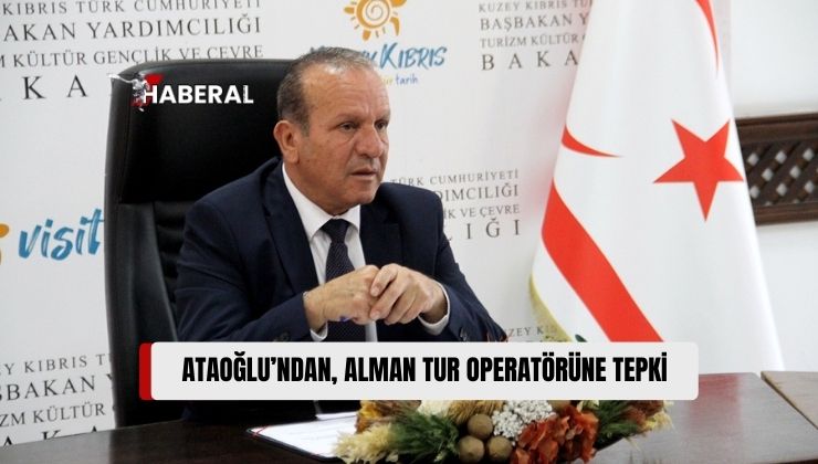 Başbakan Yardımcısı Ataoğlu’ndan Alman Tur Operatörüne Tepki: “KKTC’nin Statüsünü Belirlemek Alman Tur Şirketine Kalmamıştır”