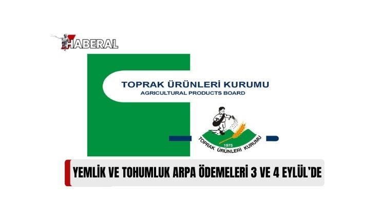 Toprak Ürünleri Kurumu (TÜK), Yemlik ve Tohumluk Arpa Ödemelerinin 3 ve 4 Eylül’de Yapılacağını Duyurdu