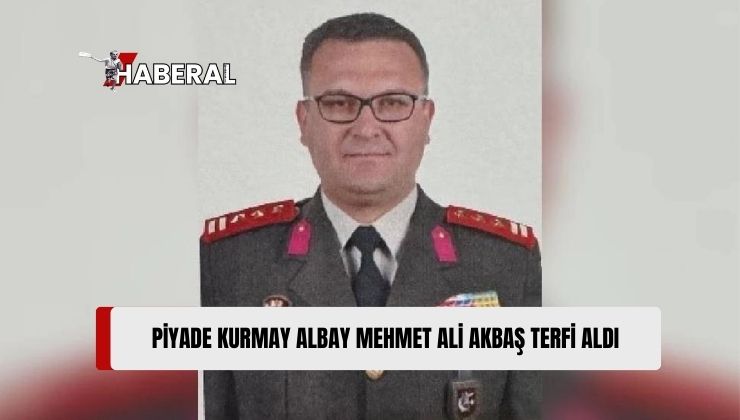 Yüksek Değerlendirme Kurulu, Piyade Kurmay Albay Akbaş’ı Tuğgeneralliğe Terfi Ettirdi