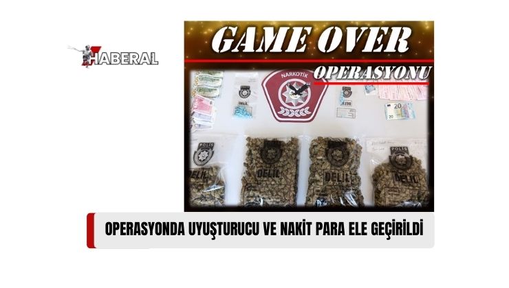 “Game Over” Operasyonunda Uyuşturucu ve Nakit Para Ele Geçirildi