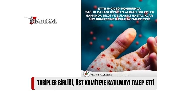 Tabipler Birliği, M-Çiçeği Konusunda Alınan Önlemler Hakkında Bilgi ve Bulaşıcı Hastalıklar Üst Komitesi’ne Katılmayı Talep Etti