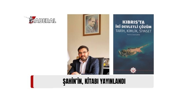 Prof. Dr. İsmail Şahin’in “Kıbrıs’ta İki Devletli Çözüm: Tarih, Kimlik, Siyaset” Adlı Kitabı Yayınlandı