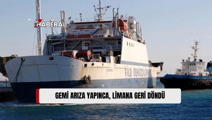 Girne-Taşucu Seferini Gerçekleştiren Gemi, Arızadan Dolayı Limana Geri Döndü