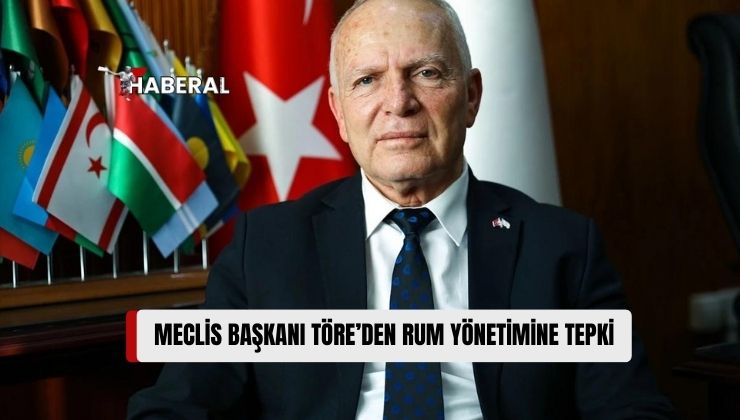 Cumhuriyet Meclisi Başkanı Zorlu Töre, Rum Yönetiminin KKTC Hedef Alan Girişimine Tepki Gösterdi