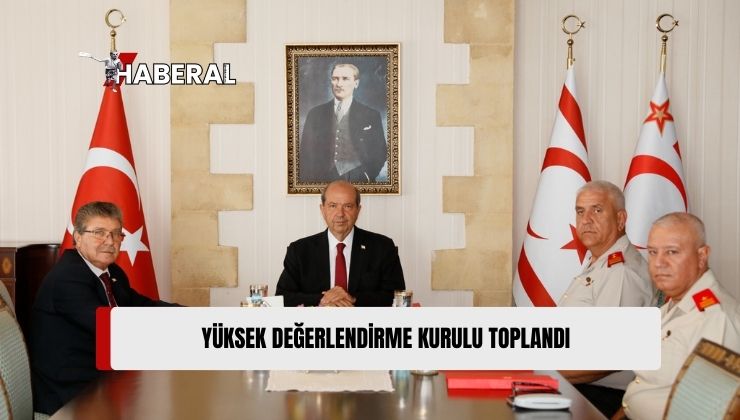 Yüksek Değerlendirme Kurulu Cumhurbaşkanı Ersin Tatar Başkanlığında Toplandı