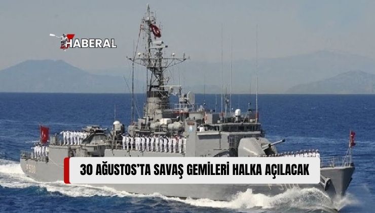 Zafer Bayramı ve TSK Günü’nde Savaş Gemileri Halkın Ziyaretine Açılacak