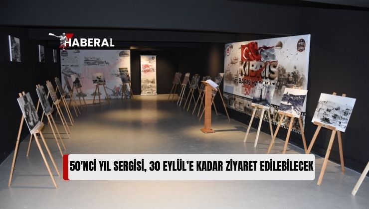 Lefkoşa’da Bulunan 50. Yıl Sergisi, Halkın Ziyaretine Açık