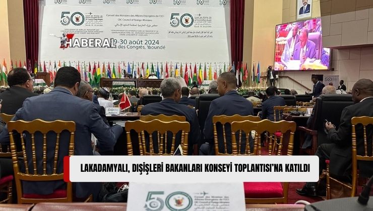 Dışişleri Bakanlığı Müsteşarı Lakadamyalı Kamerun’da İİT 50’nci Dışişleri Bakanları Konseyi Toplantısı’na Katıldı