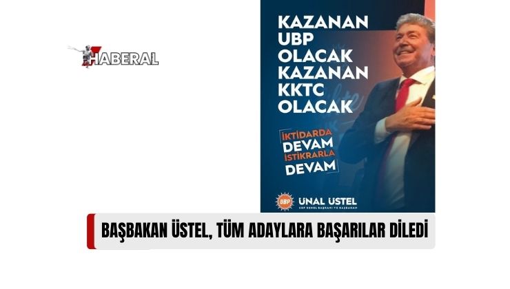 Üstel Yarın Yapılacak UBP İlçe Örgütleri Seçiminde Mücadele Edecek Tüm Adaylara Başarılar Diledi