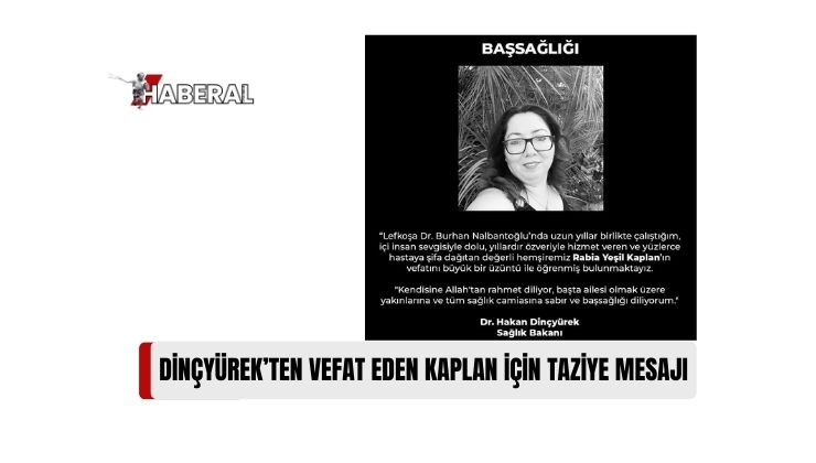 Sağlık Bakanı Hakan Dinçyürek, Hemşire Rabia Yeşil Kaplan’nın Vefatı Nedeniyle Taziye Mesajı Yayımladı