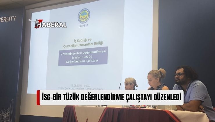 İş Sağlığı ve Güvenliği Uzmanları Birliği (İSG-BİR), İş Kazalarının Azalmasına Yardımcı Olacak Tüzük Değişiklikleriyle İlgili Çalıştay Düzenledi