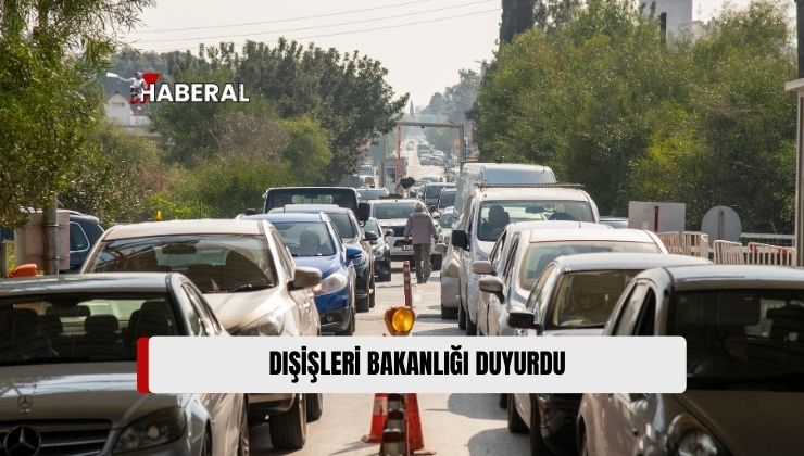 Dışişleri Bakanlığı, Hafta Sonu Güney Kıbrıs’ta Yapılacak Eylemler Nedeniyle Bazı Kapılardan Geçişlerin Duracağını Duyurdu