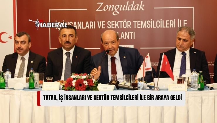 Tatar, Zonguldak’ta İş İnsanları ve Sektör Temsilcileri ile Bir Araya Geldi