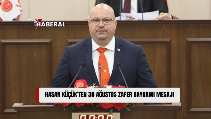 Ulusal Birlik Partisi Girne Milletvekili Hasan Küçük, 30 Ağustos Zafer Bayramı Dolayısıyla Mesaj Yayınladı