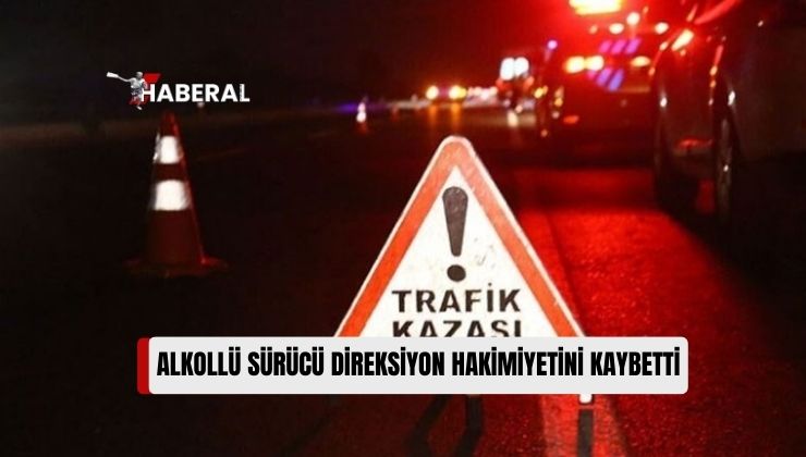 Gazimağusa-İskele Ana Yolu Üzerinde Direksiyon Hakimiyetini Kaybeden Alkollü Sürücü 2 Kişinin Yaralanmasına Neden Oldu