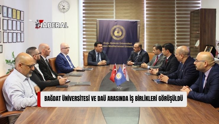 Bağdat Üniversitesi ile Doğu Akdeniz Üniversitesi (DAÜ) Arasında Akademik İş Birliği Geliştirmek Amacıyla Bir Görüşme Yapıldı