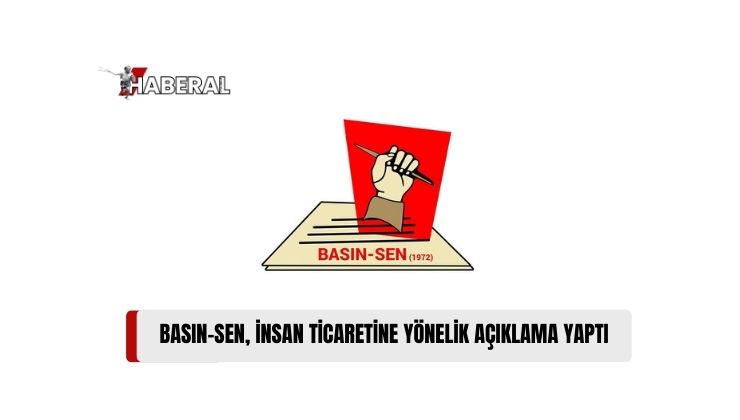 Basın-Sen Çalışma Bakanlığı’nı İnsan Ticareti ve İnsan Kaçakçılığına Müdahale Etmeye Çağırdı