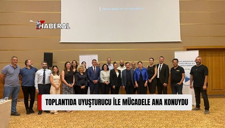 KKTC Uyuşturucu ile Mücadele Strateji Belgesi ve Eylem Planı Toplantısı Yapıldı