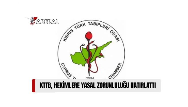 Kıbrıs Türk Tabipleri Birliği: “Tüm hekimlerin KTTB’ye Üye Olmaları Yasal Zorunluluktur”