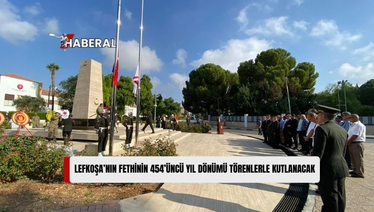 Lefkoşa’nın Fethinin 454’üncü Yıl Dönümü Dolayısıyla Çelenk Sunma Töreni Düzenlenecek