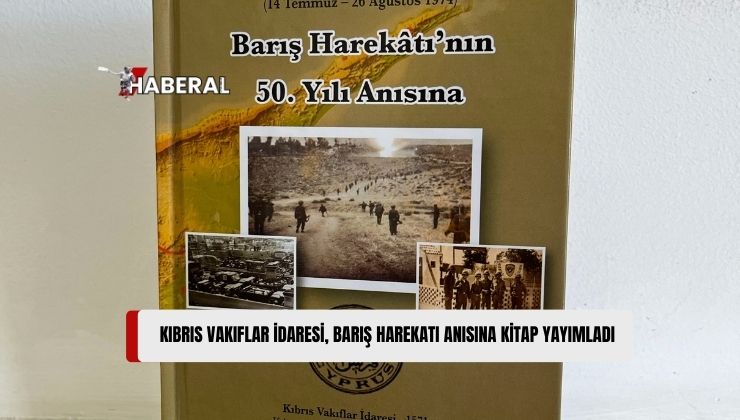 Kıbrıs Vakıflar İdaresi, “Barış Harekâtı’nın 50. Yılı Anısına” Kitap Yayımladı