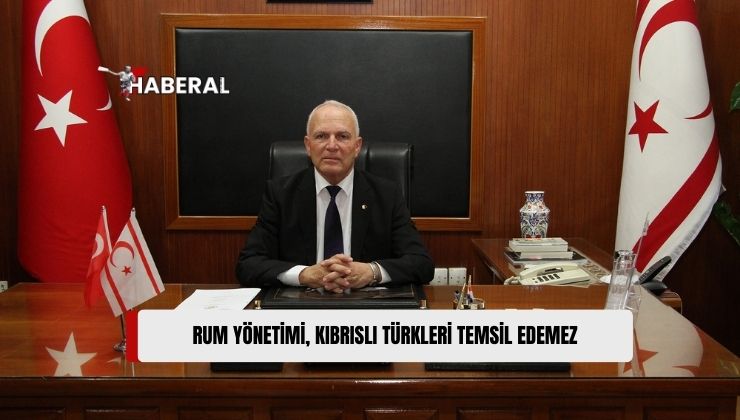 Töre: “Güney Kıbrıs Rum Yönetimi’nin Kıbrıslı Türkleri Temsil Edemez”