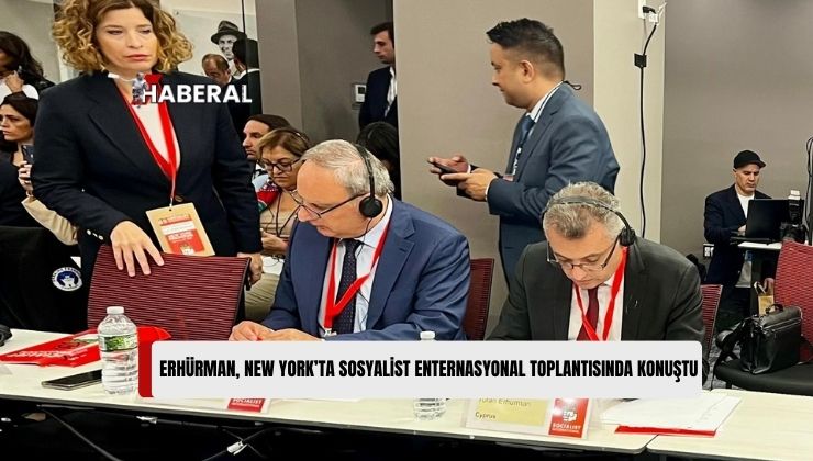 Erhürman, New York’ta Sosyalist Enternasyonal Toplantısında Konuştu: “Çözümün Yolu Diyalog, Diplomasi ve Müzakeredir”