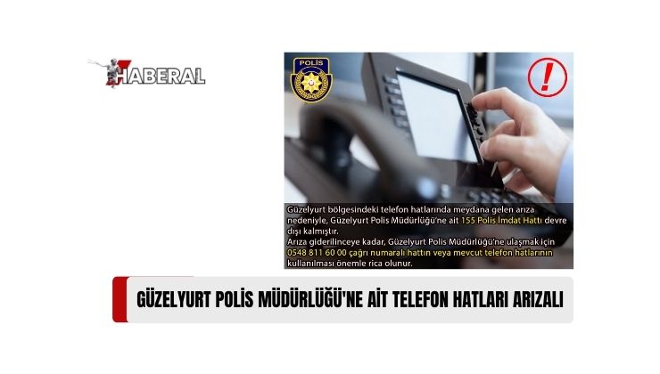 Güzelyurt Bölgesinde Telefon Hatlarında Meydana Gelen Arızadan Dolayı Güzelyurt Polis Müdürlüğüne Ait 155 Polis İmdat Hattı Devre Dışı Kaldı